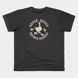 Quack, Quack, Mother Ducker! Kids T-Shirt